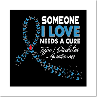 Someone I Love Needs A Cure Type 1 Diabetes Awareness T1D Posters and Art